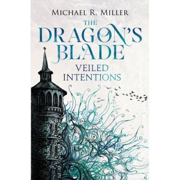 The Dragon's Blade: Veiled Intentions -- Michael R. Miller - Picture 1 of 1